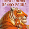 Anche le mamme hanno paura. Ediz. a colori
