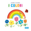 I colori. Scorri e scopri. Ediz. a colori