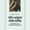 Alle origini della follia. Prevenzione e cura dei disturbi schizofrenici
