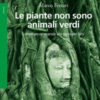 Le piante non sono animali verdi. L'intelligenza vegetale alla prova dei fatti
