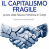 Il capitalismo fragile. La crisi della fiducia e l'America di Trump