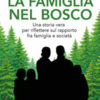 La famiglia nel bosco. La storia che ha diviso il Paese e l'ha costretto a riflettere