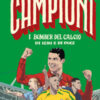 I bomber del calcio di ieri e di oggi. Ediz. a colori