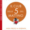 Il club delle 5 del mattino. Inizia presto la giornata, dai una svolta alla tua vita