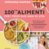 100 e + alimenti per i primi due anni di vita. Guida pratica per accompagnare l'autosvezzamento in modo semplice e consapevole