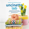 Uncinetto lab. Il metodo passo dopo passo per imparare punti e tecniche partendo da zero
