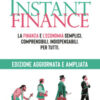 Instant finance. La finanza e l'economia semplici, comprensibili, indispensabili. Per tutti. Nuova ediz.