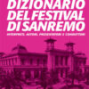Dizionario del Festival di Sanremo. Interpreti, autori, presentatori e conduttori