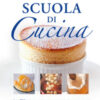 Scuola di cucina. Ediz. a colori