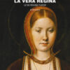 Caterina d'Aragona. La vera regina. Le sei regine Tudor