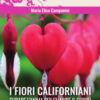 I fiori californiani. Curare l'anima per guarire il corpo. Analisi psicologica, effetti psicosomatici e casi clinici