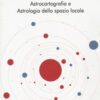 Il cielo in terra. Astrocartografia e astrologia dello spazio locale