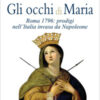 Gli occhi di Maria. Roma 1796: prodigi nell'Italia invasa da Napoleone. Nuova ediz.