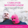 Caregiver motherfucker. Storia sovversiva di un attore fuori norma e del suo complice di cure e sventure