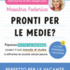 Pronti per le medie? Ripassa tutte le materie, scopri il tuo metodo di studio e affronta la scuola senza paura