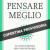 Pensare meglio. Le nuove regole per concentrarsi, analizzare, decidere