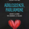 Adolescenza, parliamone. Educare all'amore per disarmare la violenza