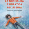 La normalità è una cosa bellissima. Storia di una rinascita