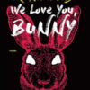 We love you, Bunny