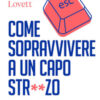Come sopravvivere a un capo str**zo. Manuale di autodifesa per salvare carriera e salute mentale
