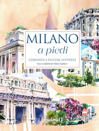 Milano a piedi. Curiosità e piccole scoperte