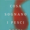 Cosa sognano i pesci rossi