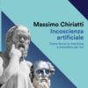 Incoscienza artificiale. Come fanno le macchine a prevedere per noi