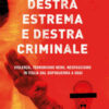 Destra estrema e destra criminale. Violenza, terrorismo nero, neofascismo in Italia dal dopoguerra a oggi