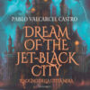 Dream of the jet-black city. Il sogno della città nera