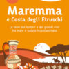 Maremma e costa degli Etruschi. Le terre dei butteri e dei grandi vini tra mare e natura incontaminata. Nuova ediz.