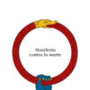 Essere eterni. Manifesto contro la morte