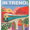 In treno! I migliori viaggi in treno intorno al mondo. Ediz. a colori