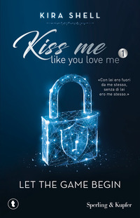 Let the game begin. Kiss me like you love me. Ediz. italiana Vol. 1