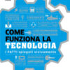 Come funziona la tecnologia. I fatti spiegati visivamente. Ediz. illustrata