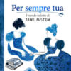 Per sempre tua. Il mondo infinito di Jane Austen