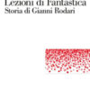 Lezioni di fantastica. Storia di Gianni Rodari