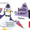 Ho finito e ora? Inglese. Classe prima. 80 schede per il lavoro libero alla primaria