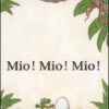 Mio! Mio! Mio! Ediz. illustrata