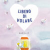 Libero di volare. Ediz. a colori
