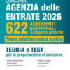Concorso Agenzia delle entrate 2026. 622 assistenti gestionali. Categorie protette. Prova selettiva unica scritta. Teoria e test per la preparazione al concorso. Con simulatore online. Con tutor  ...