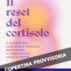 Il reset del cortisolo. Il metodo per controllare l'ormone dello stress e riequilibrare corpo e mente