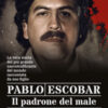 Pablo Escobar. Il padrone del male