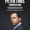 Peter Thiel, l'America oggi. Il fondatore di PayPal e Palantir, il grande ispiratore di Trump