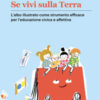 Se vivi sulla terra. L'albo illustrato come strumento efficace per l'educazione civica e affettiva. Ediz. a colori