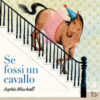 Se fossi un cavallo. Ediz. a colori