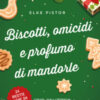 Biscotti, omicidi e profumo di mandorle. Nuova ediz.