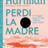 Perdi la madre. Un viaggio lungo la rotta atlantica degli schiavi. Nuova ediz.