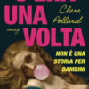 C'era una volta. Non è una storia per bambini