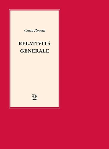 Relatività generale. Una semplice introduzione. Idee, struttura concettuale, buchi neri, onde gravitazionali, cosmologia e cenni di gravità quantistica