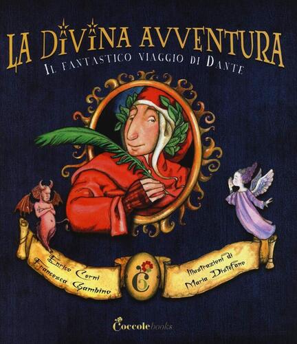 La divina avventura. Il fantastico viaggio di Dante. Ediz. illustrata